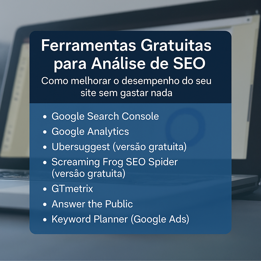Ferramentas Gratuitas para Análise de SEO: Como Melhorar o Desempenho do Seu Site Sem Gastar Nada